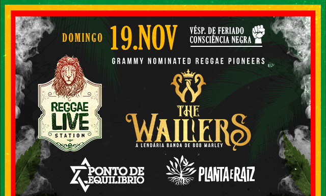 Reggae Live Station 2023 com The Wailers, Ponto de Equilíbrio e Planta & Raiz