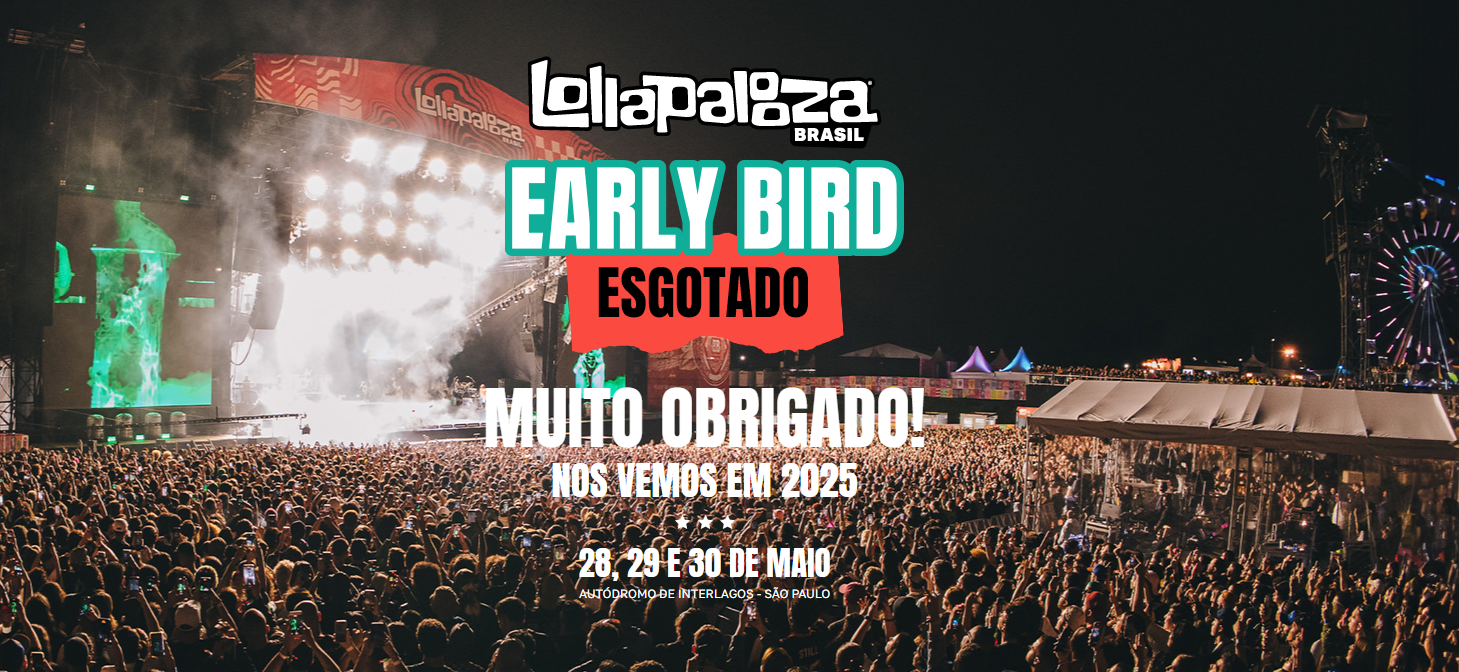 Lollapalooza Brasil 2025: ingressos early bird esgotados