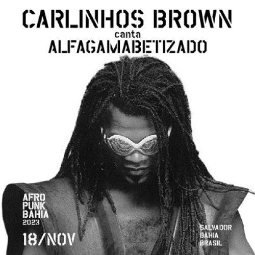 Festival AFROPUNK Bahia 2023: Carlinhos Brown celebra 27 anos do álbum Alfagamabetizado em show inédito