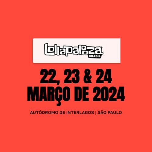  Lollapalooza Brasil 2024 anuncia datas da 11ª edição 